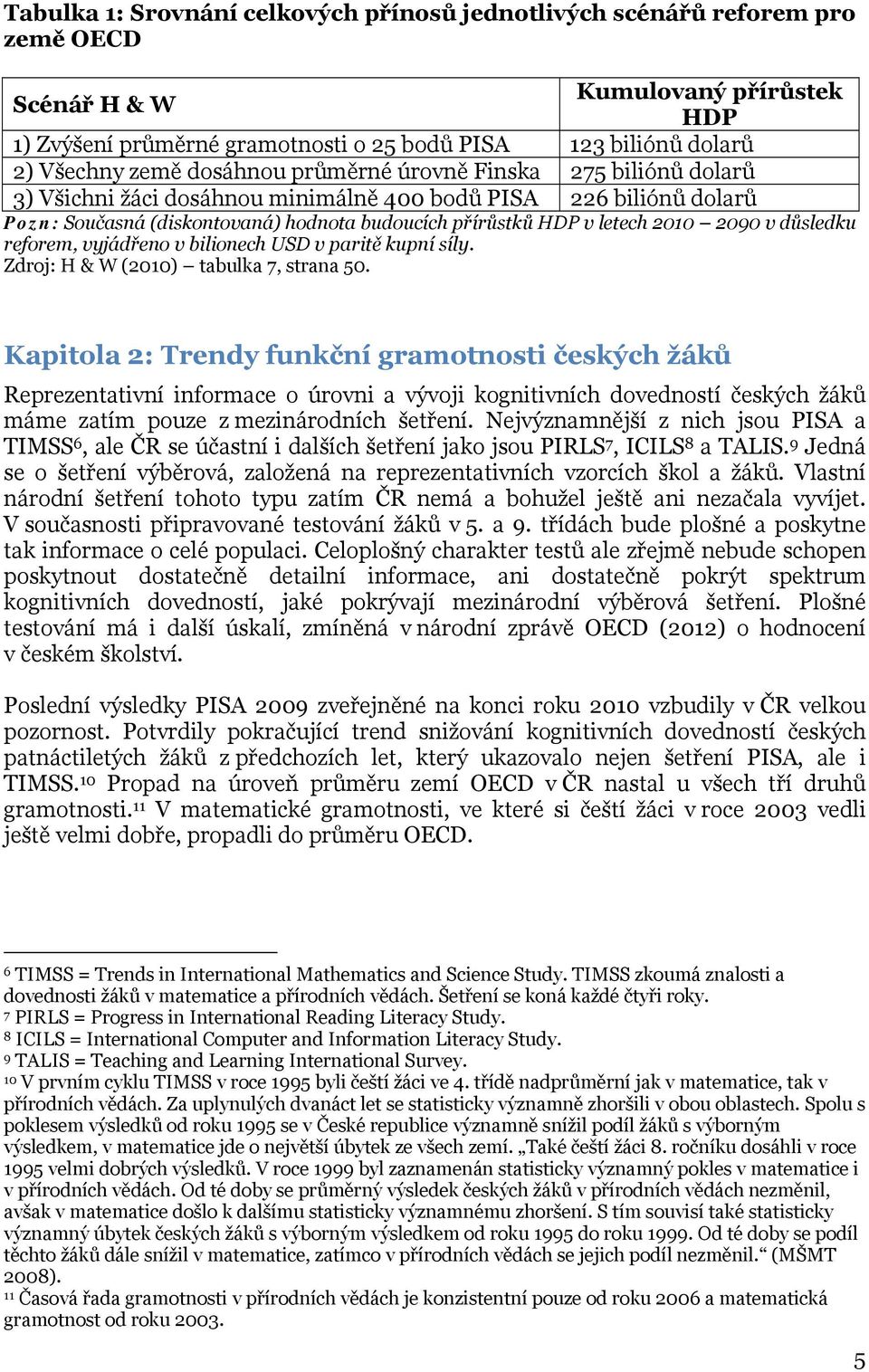 2090 v důsledku reforem, vyjádřeno v bilionech USD v paritě kupní síly. Zdroj: H & W (2010) tabulka 7, strana 50.