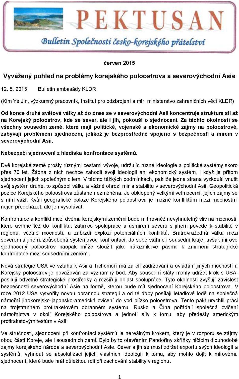 koncentruje struktura sil až na Korejský poloostrov, kde se sever, ale i jih, pokouší o sjednocení.