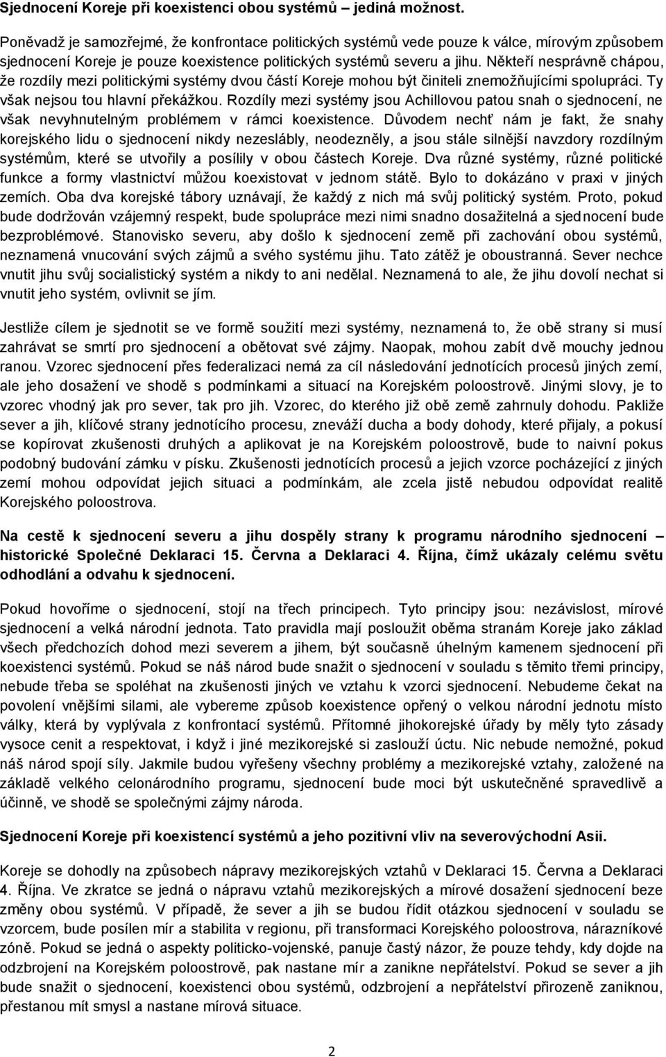 Někteří nesprávně chápou, že rozdíly mezi politickými systémy dvou částí Koreje mohou být činiteli znemožňujícími spolupráci. Ty však nejsou tou hlavní překážkou.