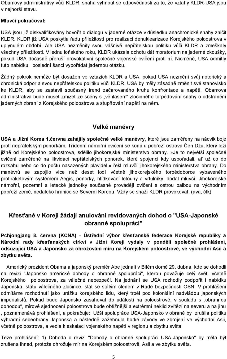 KLDR již USA poskytla řadu příležitostí pro realizaci denuklearizace Korejského poloostrova v uplynulém období.