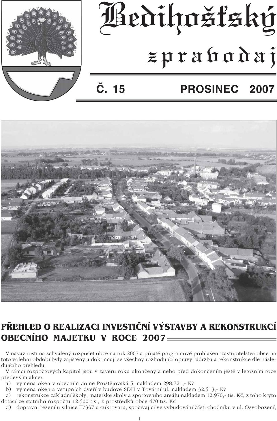 obce na toto volební obobí byly zajištìny a okonèují se všechny rozhoující opravy, úržba a rekonstrukce le násleujícího pøehleu.