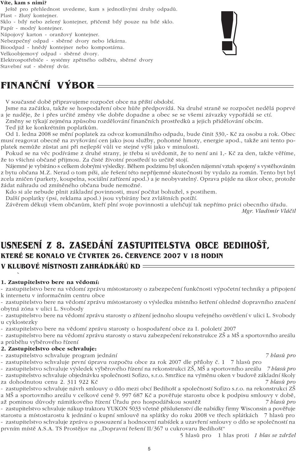 Elektrospotøebièe - systémy zpìtného obìru, sbìrné vory Stavební su - sbìrný vùr.! FINANÈNÍ VÝBOR V souèasné obì pøipravujeme rozpoèet obce na pøíští obobí.