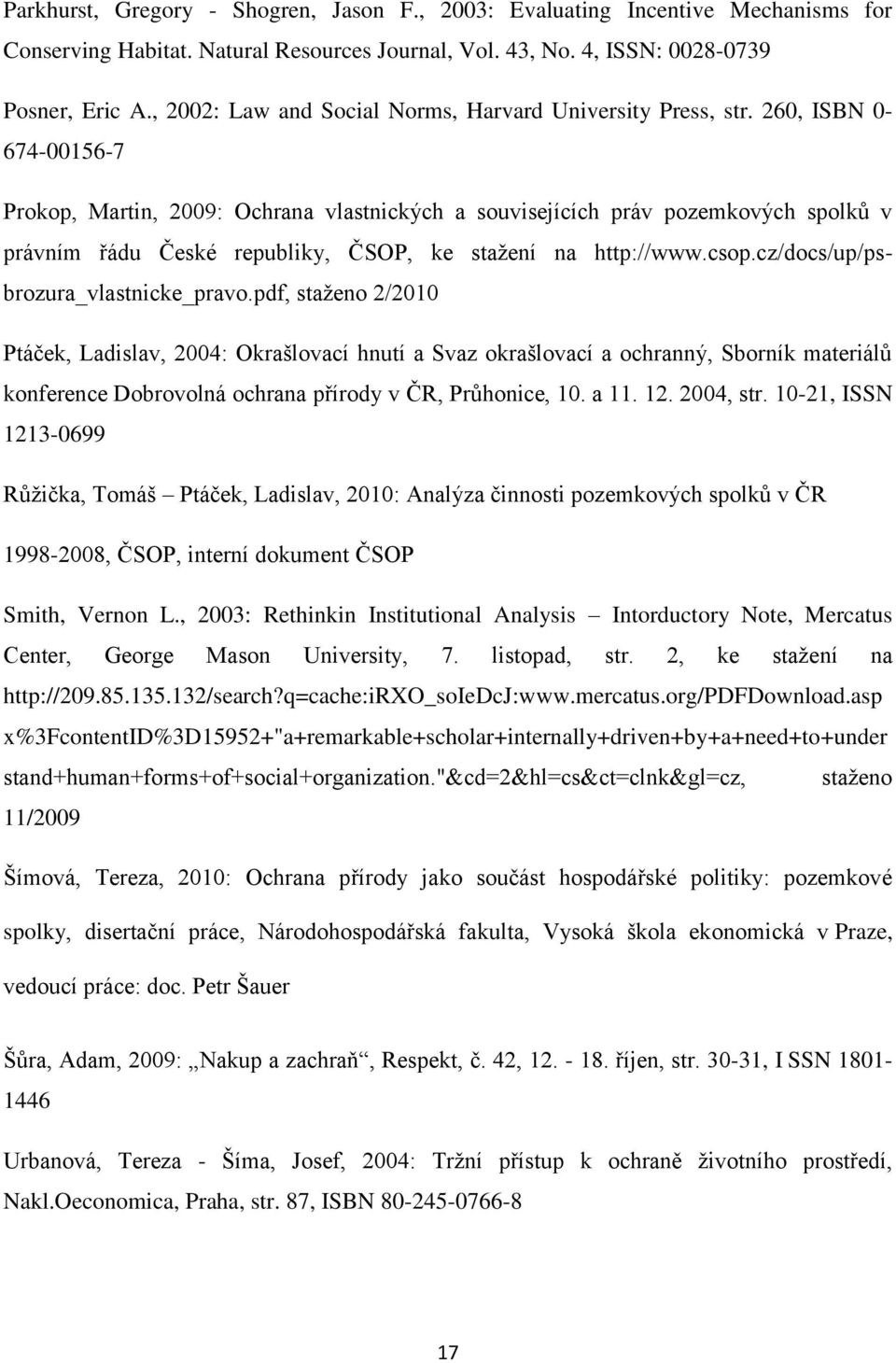 260, ISBN 0-674-00156-7 Prokop, Martin, 2009: Ochrana vlastnických a souvisejících práv pozemkových spolků v právním řádu České republiky, ČSOP, ke stažení na http://www.csop.