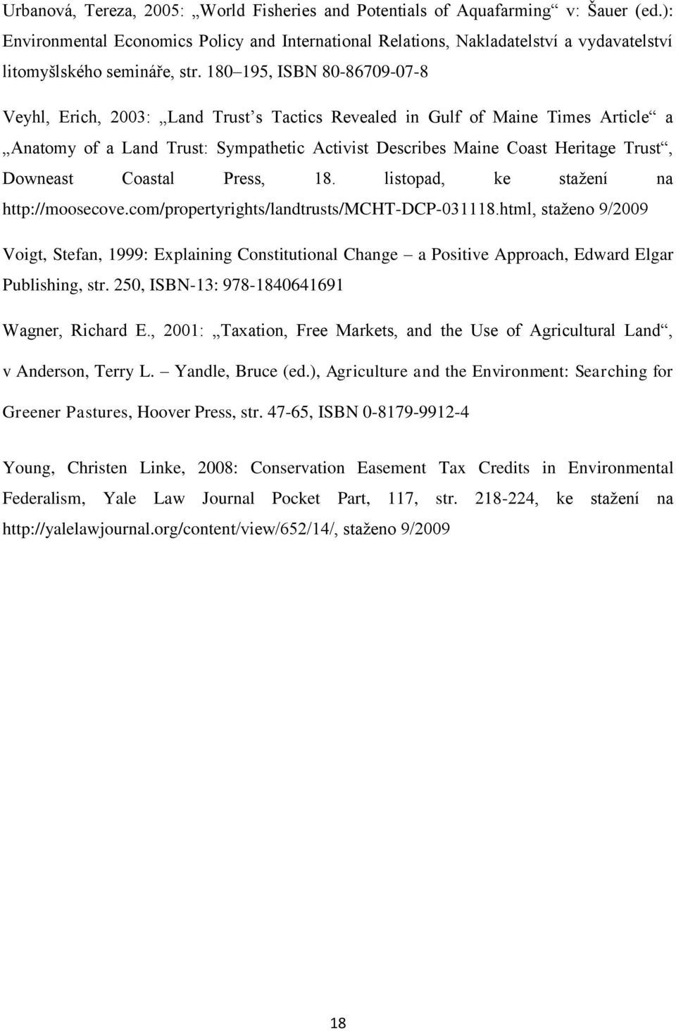 180 195, ISBN 80-86709-07-8 Veyhl, Erich, 2003: Land Trust s Tactics Revealed in Gulf of Maine Times Article a Anatomy of a Land Trust: Sympathetic Activist Describes Maine Coast Heritage Trust,