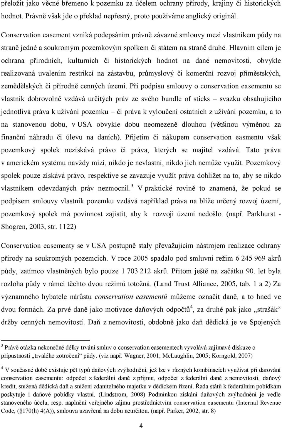 Hlavním cílem je ochrana přírodních, kulturních či historických hodnot na dané nemovitosti, obvykle realizovaná uvalením restrikcí na zástavbu, průmyslový či komerční rozvoj příměstských,