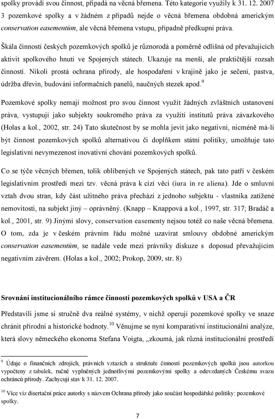 Škála činností českých pozemkových spolků je různorodá a poměrně odlišná od převažujících aktivit spolkového hnutí ve Spojených státech. Ukazuje na menší, ale praktičtější rozsah činností.