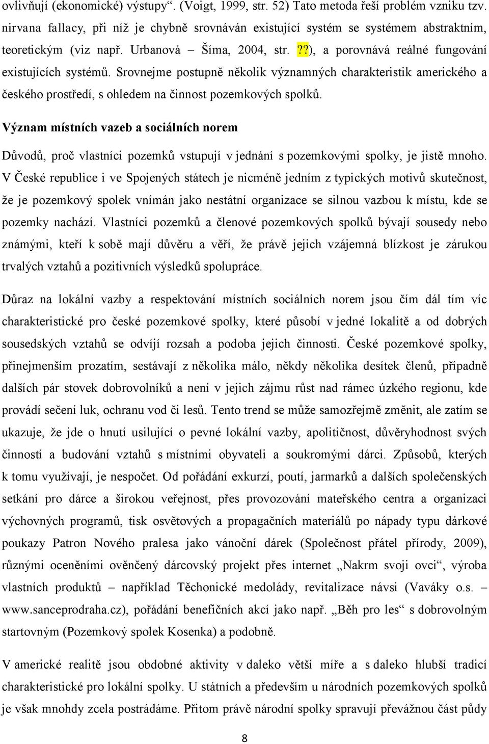 Srovnejme postupně několik významných charakteristik amerického a českého prostředí, s ohledem na činnost pozemkových spolků.