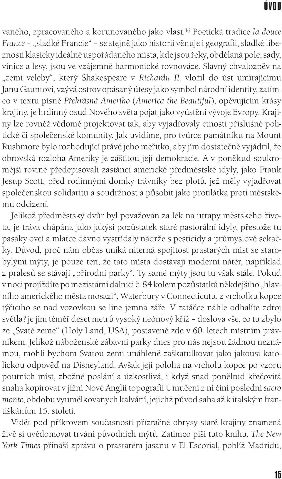 lesy, jsou ve vzájemné harmonické rovnováze. Slavný chvalozpěv na zemi veleby, který Shakespeare v Richardu II.