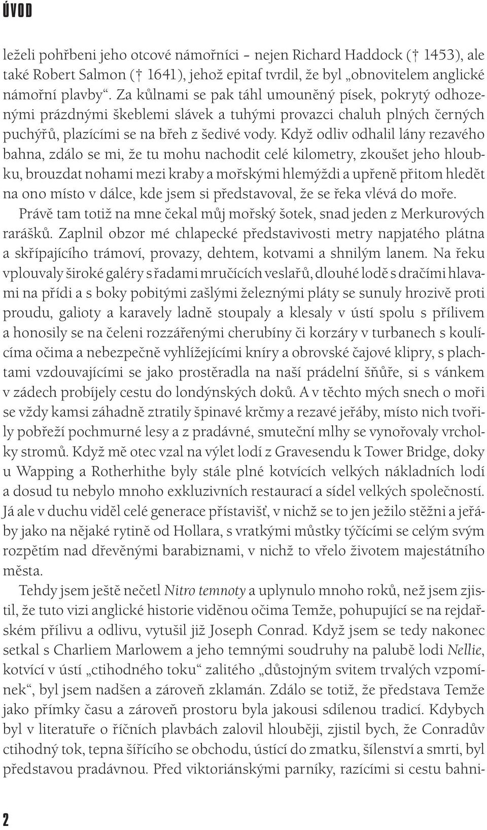 Když odliv odhalil lány rezavého bahna, zdálo se mi, že tu mohu nachodit celé kilometry, zkoušet jeho hloubku, brouzdat nohami mezi kraby a mořskými hlemýždi a upřeně přitom hledět na ono místo v