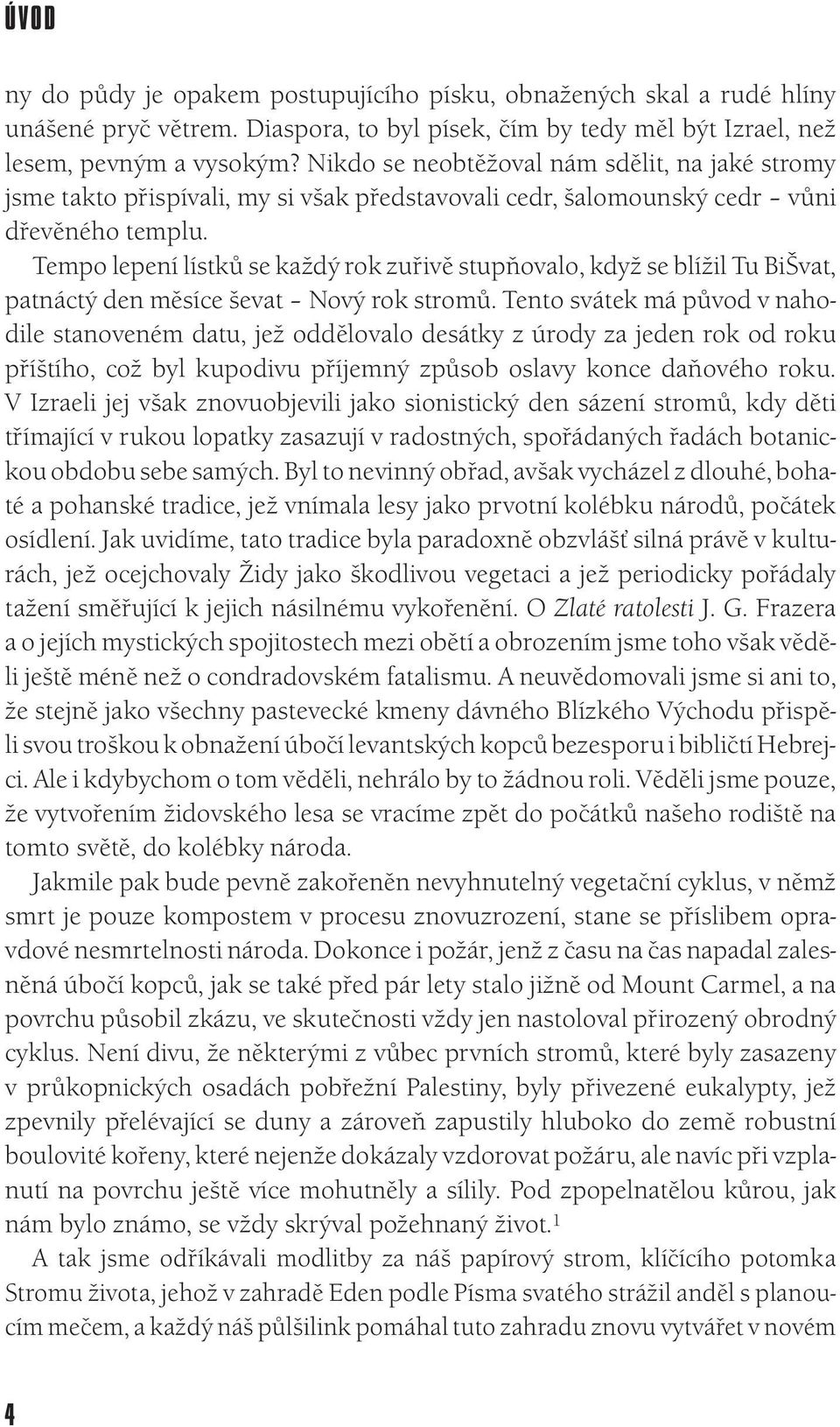 Tempo lepení lístků se každý rok zuřivě stupňovalo, když se blížil Tu BiŠvat, patnáctý den měsíce ševat Nový rok stromů.