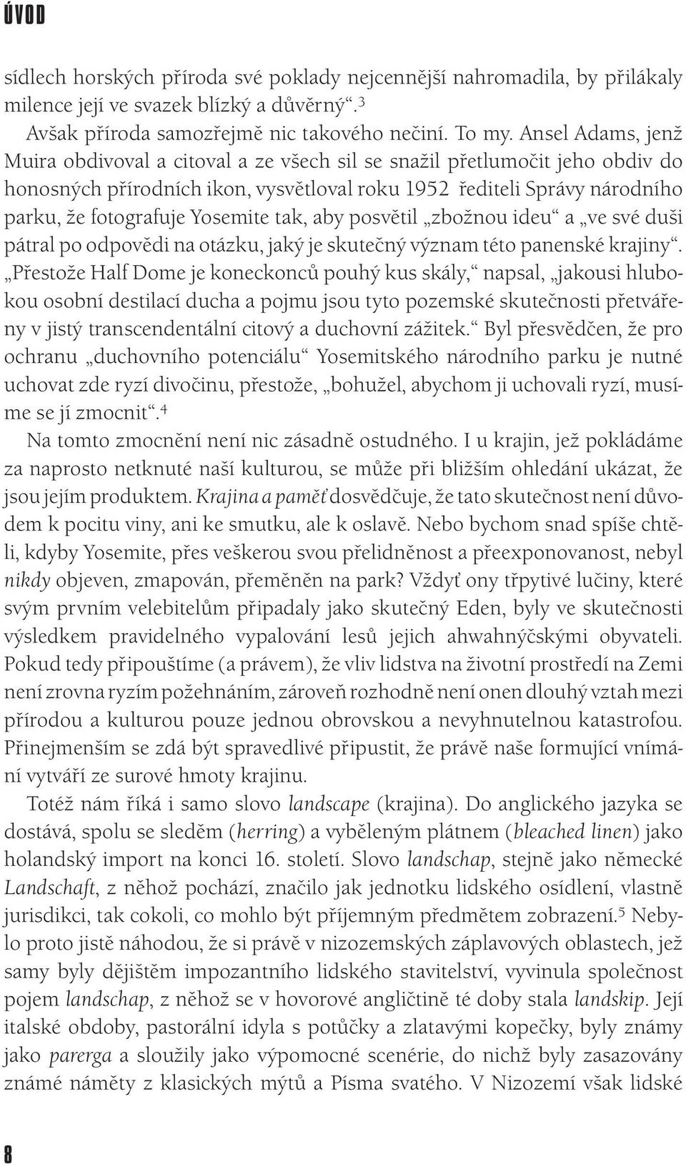 Yosemite tak, aby posvětil zbožnou ideu a ve své duši pátral po odpovědi na otázku, jaký je skutečný význam této panenské krajiny.