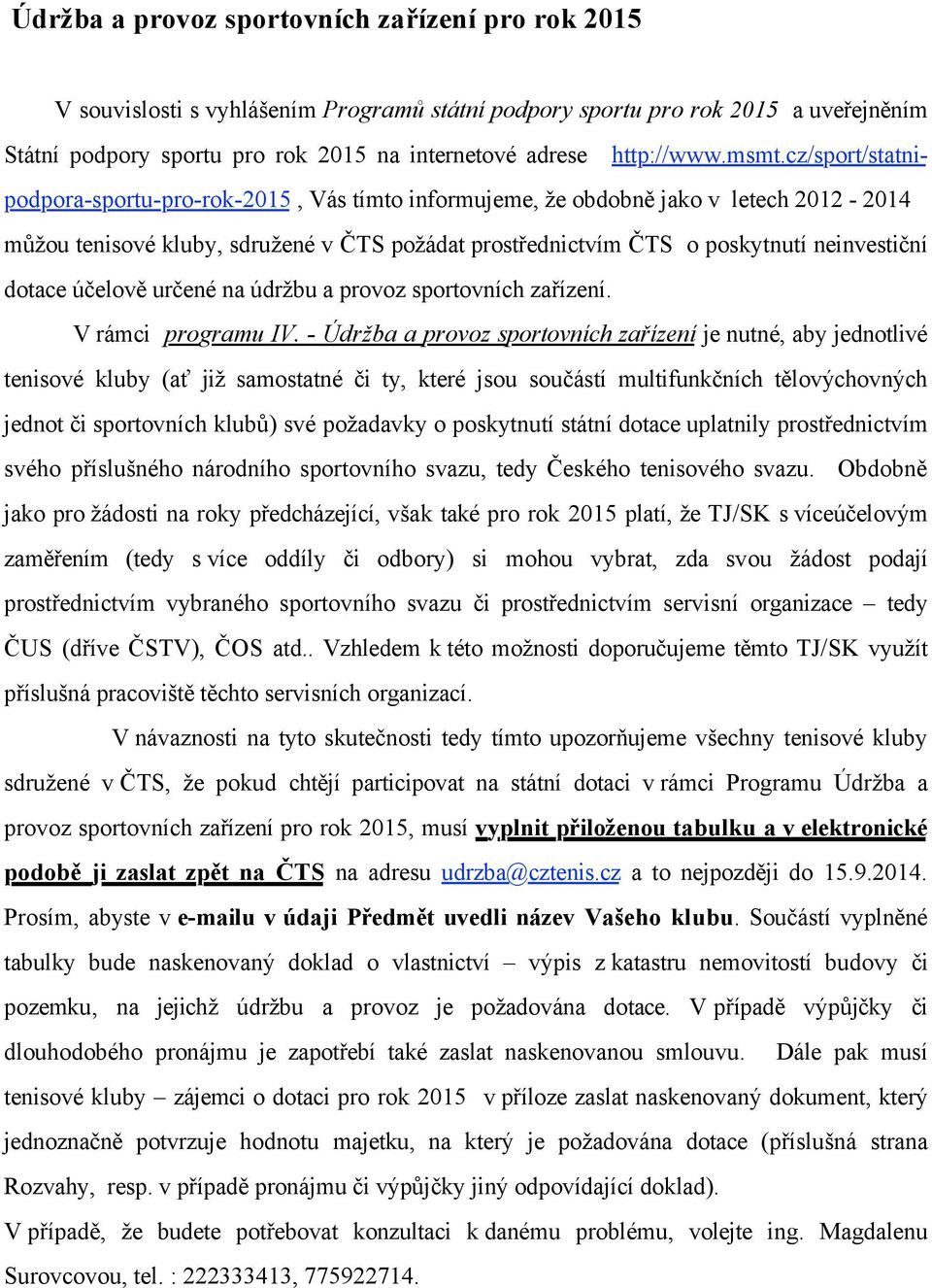 cz/sport/statnipodpora-sportu-pro-rok-2015, Vás tímto informujeme, že obdobně jako v letech 2012-2014 můžou tenisové kluby, sdružené v ČTS požádat prostřednictvím ČTS o poskytnutí neinvestiční dotace