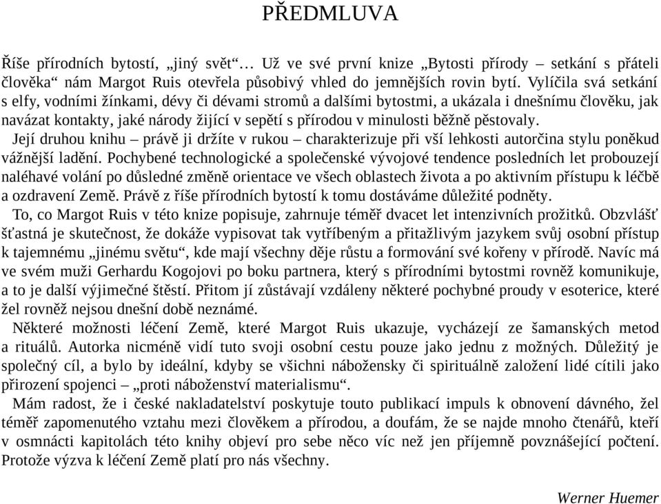 pěstovaly. Její druhou knihu právě ji držíte v rukou charakterizuje při vší lehkosti autorčina stylu poněkud vážnější ladění.