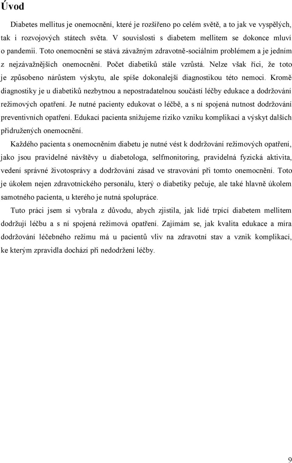 Nelze však říci, ţe toto je způsobeno nárůstem výskytu, ale spíše dokonalejší diagnostikou této nemoci.