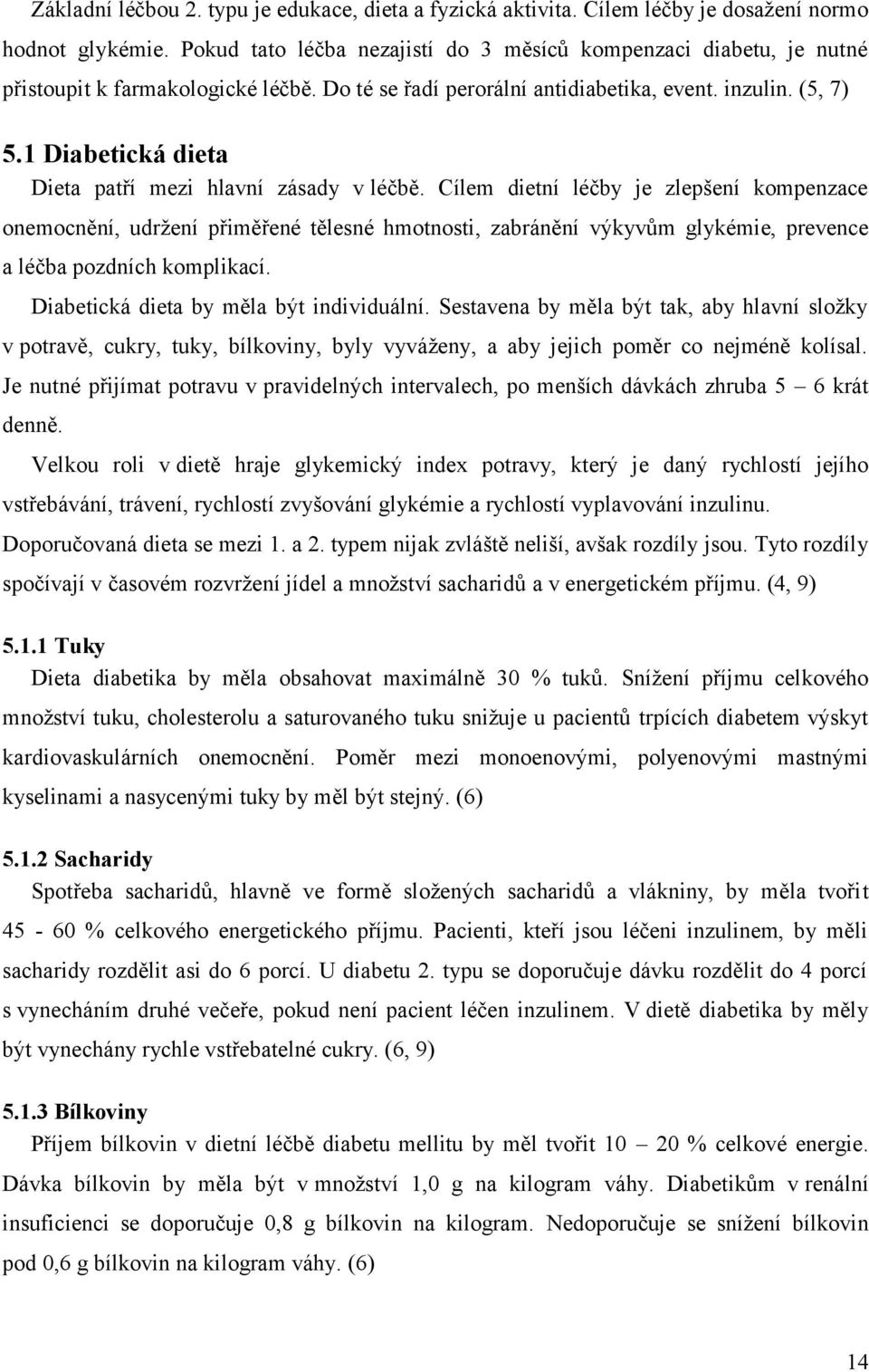 1 Diabetická dieta Dieta patří mezi hlavní zásady v léčbě.