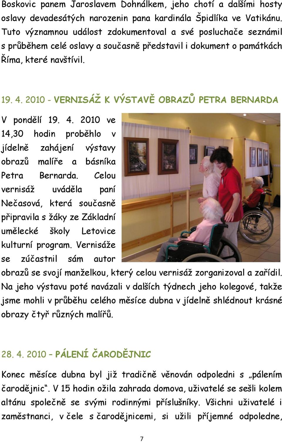 2010 - VERNISÁŢ K VÝSTAVĚ OBRAZŮ PETRA BERNARDA V pondělí 19. 4. 2010 ve 14,30 hodin proběhlo v jídelně zahájení výstavy obrazů malíře a básníka Petra Bernarda.