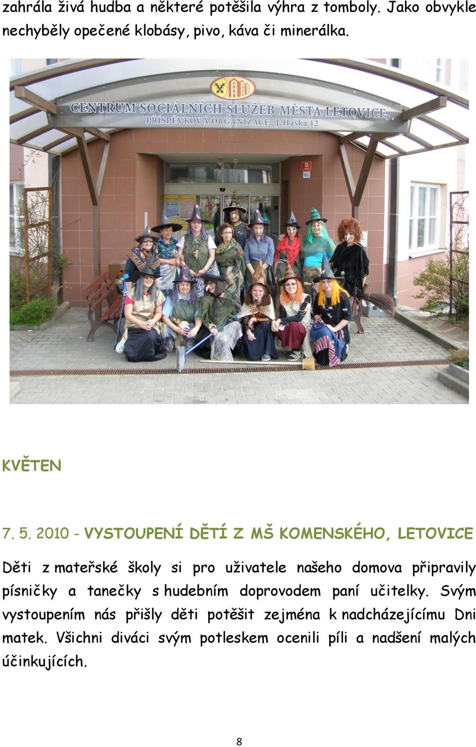 2010 - VYSTOUPENÍ DĚTÍ Z MŠ KOMENSKÉHO, LETOVICE Děti z mateřské školy si pro uživatele našeho domova připravily