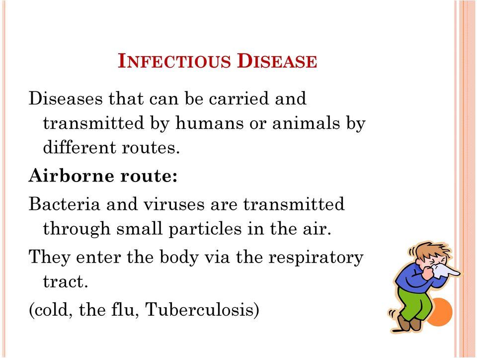 Airborne route: Bacteria and viruses are transmitted through small