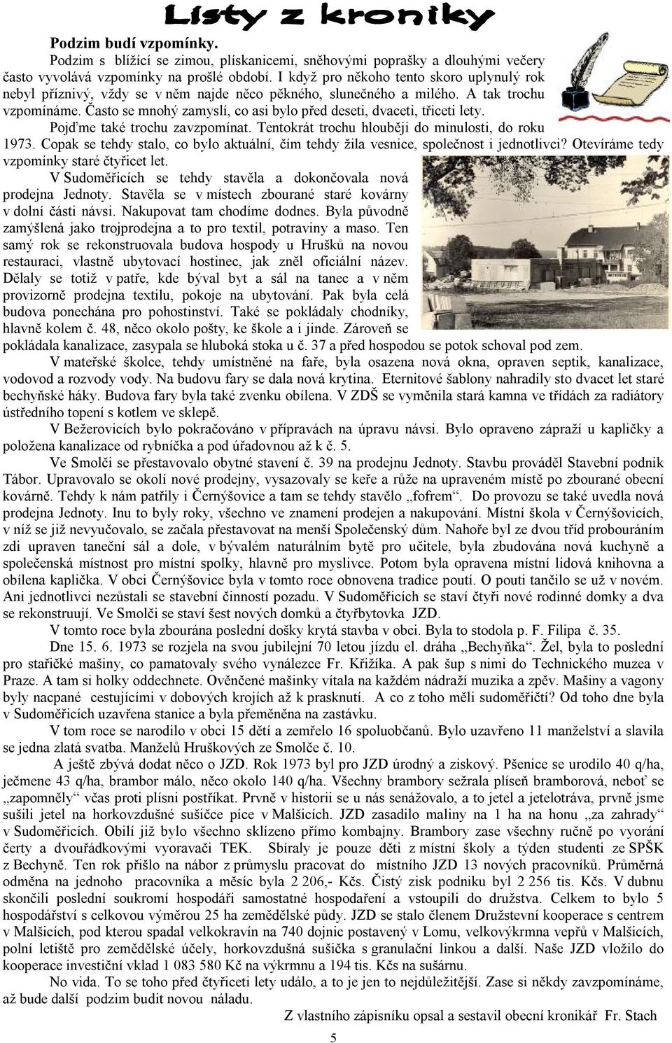 Často se mnohý zamyslí, co asi bylo před deseti, dvaceti, třiceti lety. Pojďme také trochu zavzpomínat. Tentokrát trochu hlouběji do minulosti, do roku 1973.