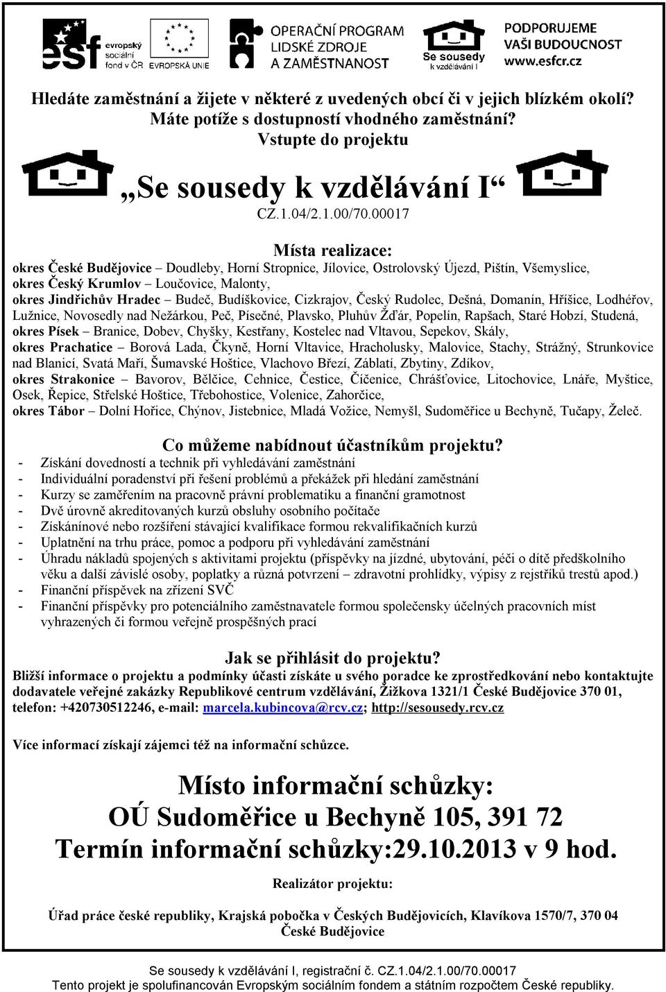 Budíškovice, Cizkrajov, Český Rudolec, Dešná, Domanín, Hříšice, Lodhéřov, Lužnice, Novosedly nad Nežárkou, Peč, Písečné, Plavsko, Pluhův Žďár, Popelín, Rapšach, Staré Hobzí, Studená, okres Písek