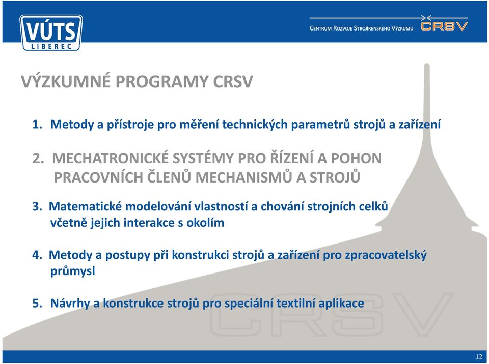 Matematické modelování vlastností a chování strojních celků včetně jejich interakce s okolím 4.