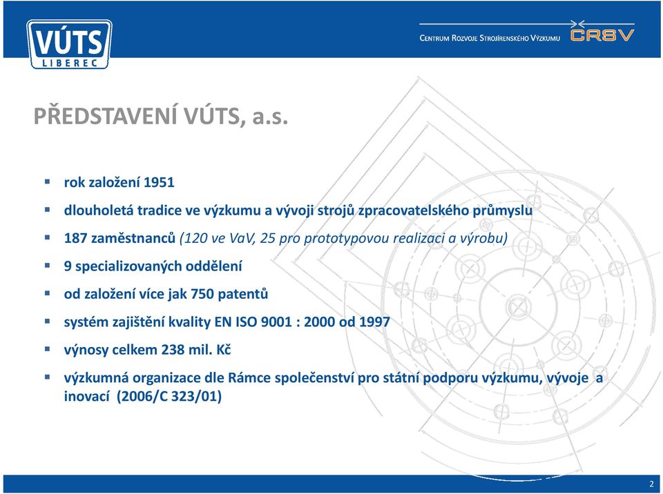 (120 ve VaV, 25 pro prototypovou realizaci a výrobu) 9 specializovaných oddělení od založení více jak 750