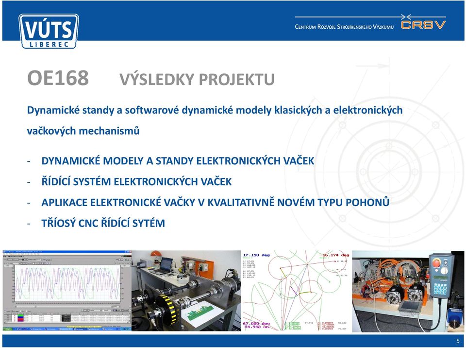 STANDY ELEKTRONICKÝCH VAČEK ŘÍDÍCÍ SYSTÉM ELEKTRONICKÝCH VAČEK APLIKACE