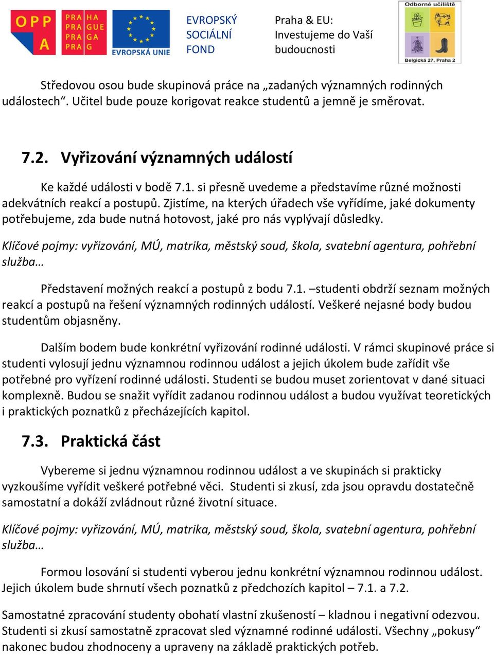 Zjistíme, na kterých úřadech vše vyřídíme, jaké dokumenty potřebujeme, zda bude nutná hotovost, jaké pro nás vyplývají důsledky.