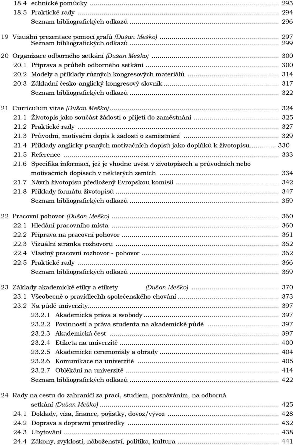 3 Základní česko-anglický kongresový slovník... 317 Seznam bibliografických odkazů... 322 21 Curriculum vitae (Dušan Meško)... 324 21.1 Životopis jako součást žádosti o přijetí do zaměstnání... 325 21.