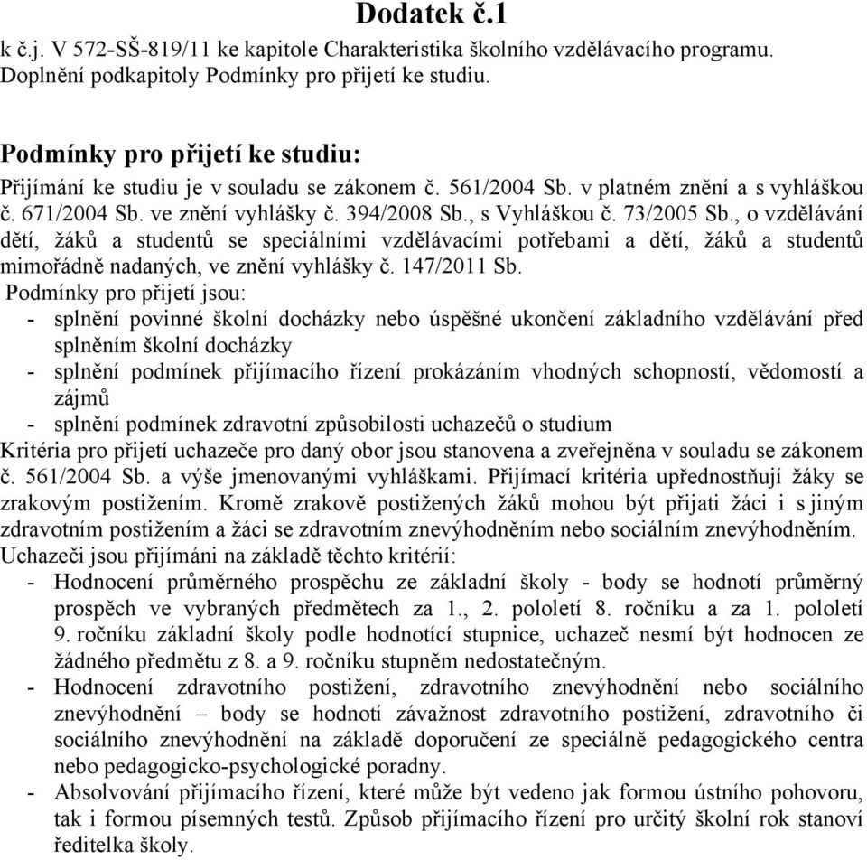 , o vzdělávání dětí, žáků a studentů se speciálními vzdělávacími potřebami a dětí, žáků a studentů mimořádně nadaných, ve znění vyhlášky č. 147/2011 Sb.