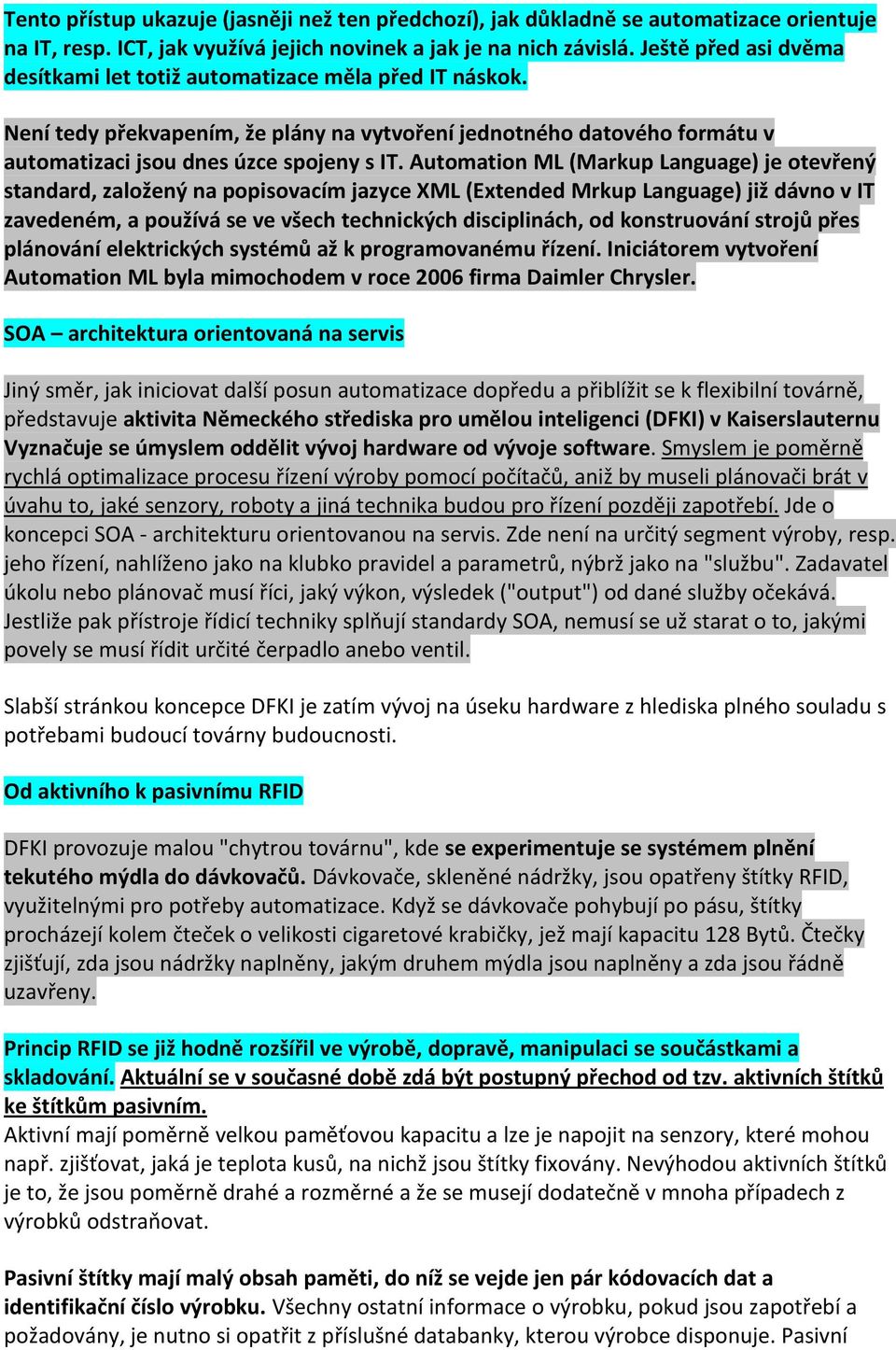 Automation ML (Markup Language) je otevřený standard, založený na popisovacím jazyce XML (Extended Mrkup Language) již dávno v IT zavedeném, a používá se ve všech technických disciplinách, od