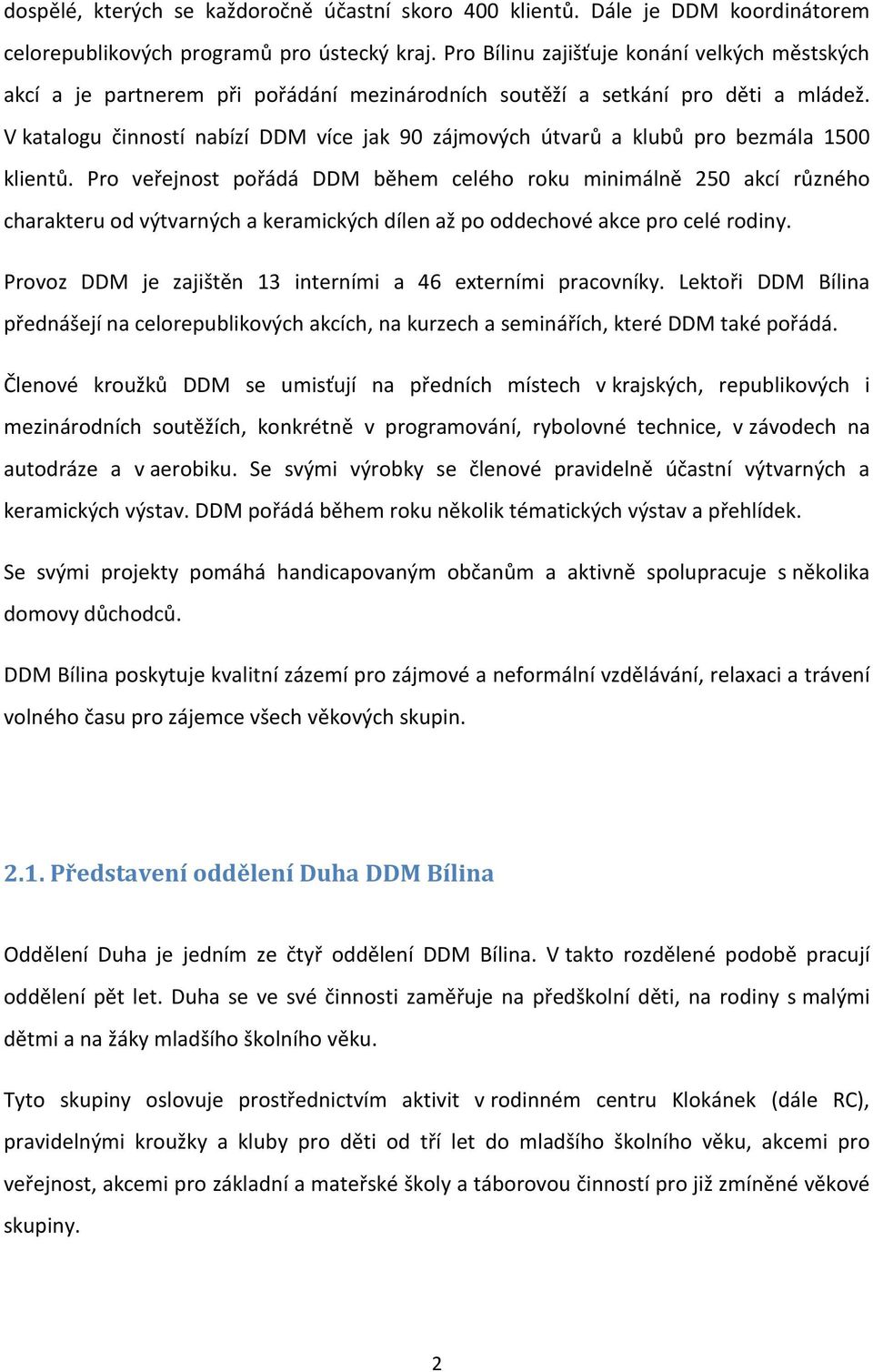 V katalogu činností nabízí DDM více jak 90 zájmových útvarů a klubů pro bezmála 1500 klientů.