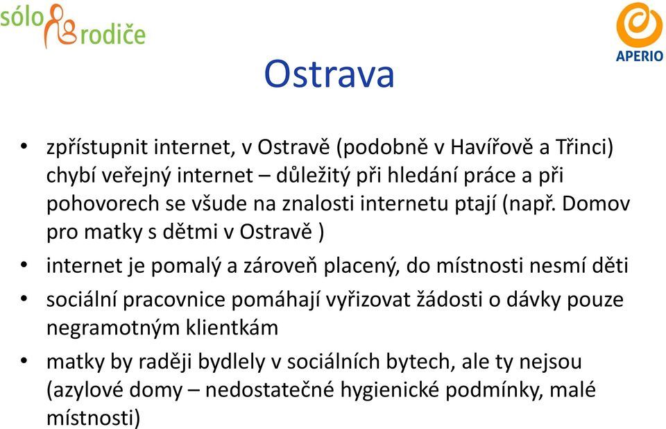 Domov pro matky sdětmi vostravě ) internet je pomalý a zároveň placený, do místnosti nesmí děti sociální pracovnice