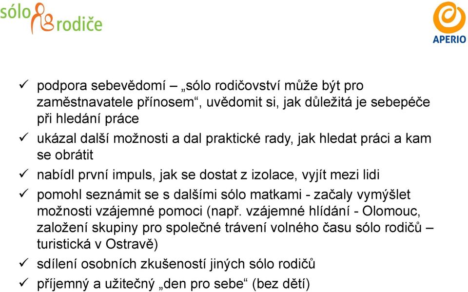 seznámit se s dalšími sólo matkami - začaly vymýšlet možnosti vzájemné pomoci (např.