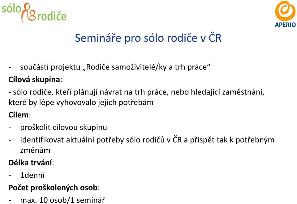 jejich potřebám Cílem: proškolit cílovou skupinu identifikovat aktuální potřeby sólo rodičů v ČR a