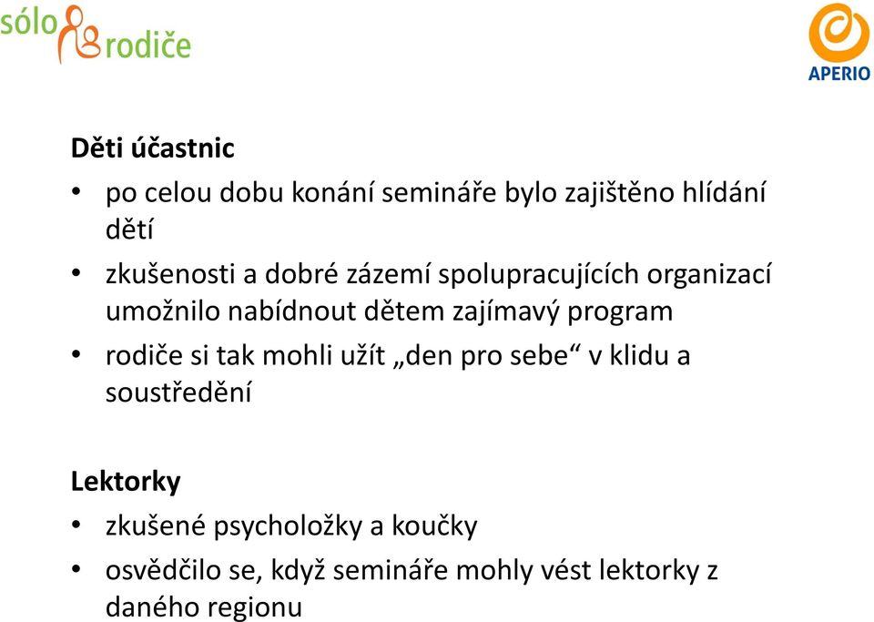 rodiče si tak mohli užít den pro sebe v klidu a soustředění Lektorky zkušené