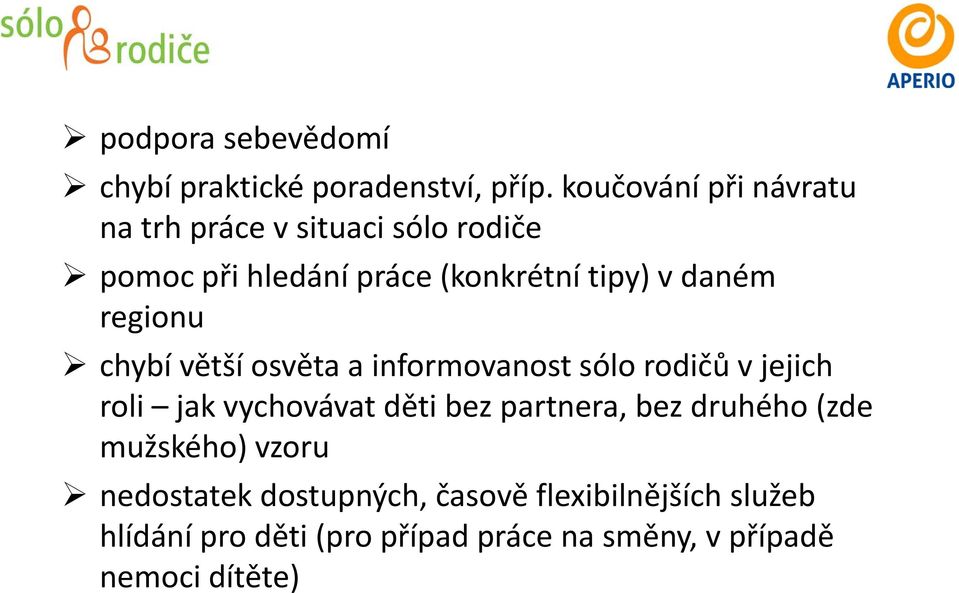 vdaném regionu chybí větší osvěta a informovanost sólo rodičů vjejich roli jak vychovávat děti bez