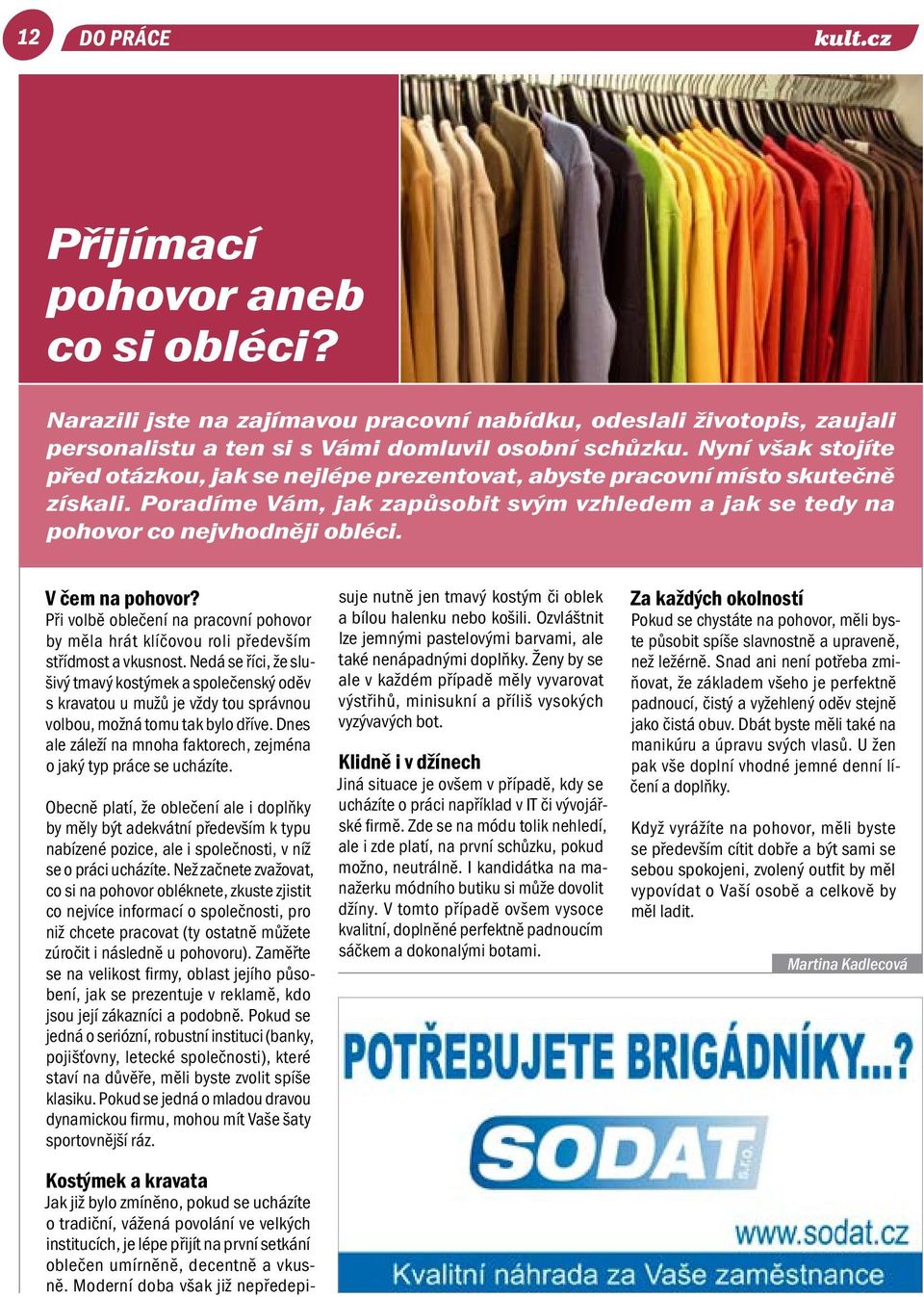 V čem na pohovor? Při volbě oblečení na pracovní pohovor by měla hrát klíčovou roli především střídmost a vkusnost.