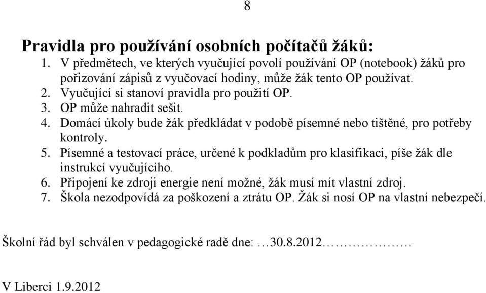 Vyučující si stanoví pravidla pro použití OP. 3. OP může nahradit sešit. 4. Domácí úkoly bude žák předkládat v podobě písemné nebo tištěné, pro potřeby kontroly. 5.