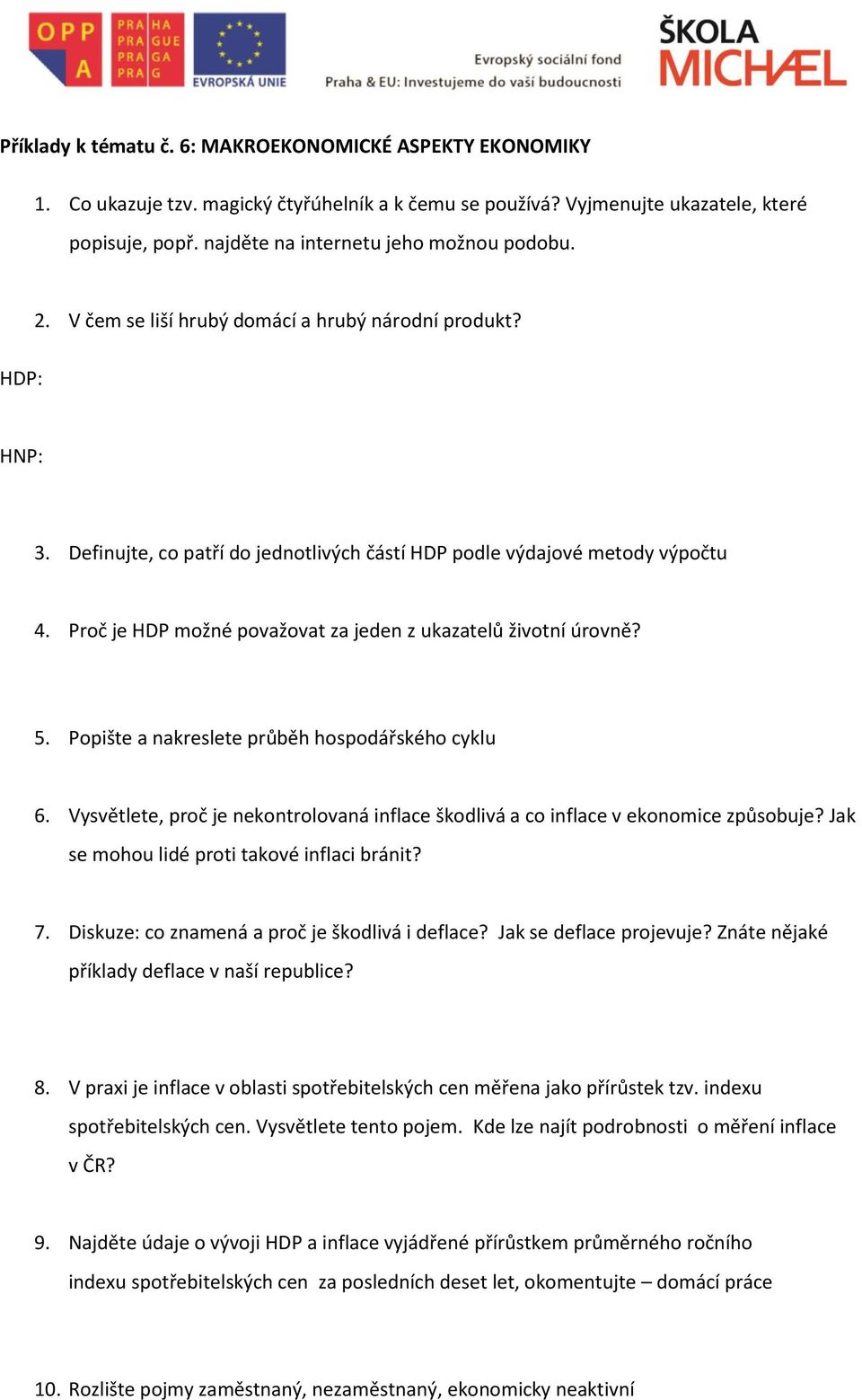 Proč je HDP možné považovat za jeden z ukazatelů životní úrovně? 5. Popište a nakreslete průběh hospodářského cyklu 6.