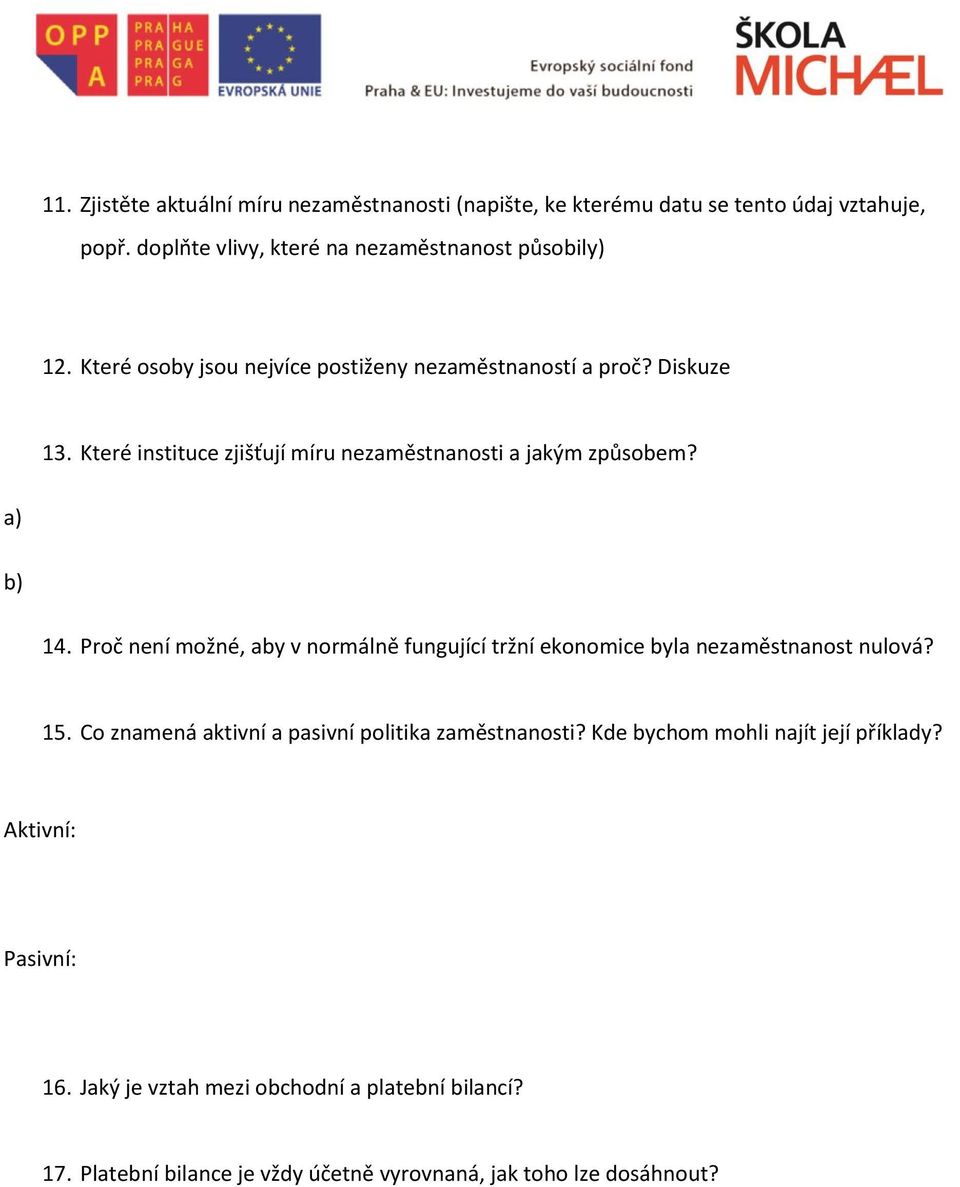 Proč není možné, aby v normálně fungující tržní ekonomice byla nezaměstnanost nulová? 15. Co znamená aktivní a pasivní politika zaměstnanosti?