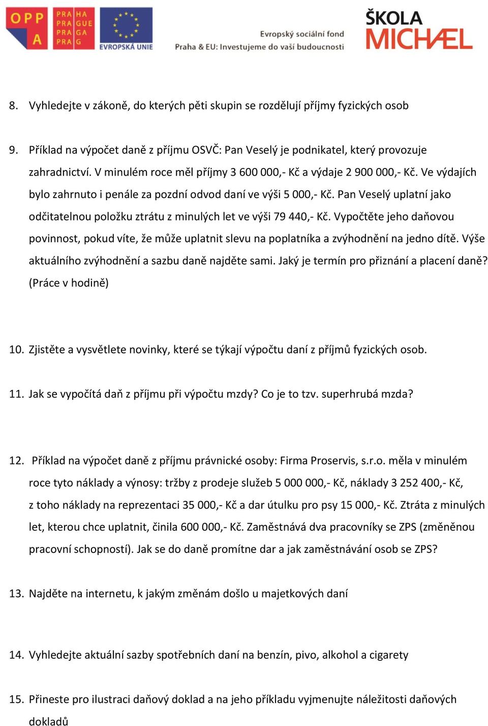 Pan Veselý uplatní jako odčitatelnou položku ztrátu z minulých let ve výši 79 440, Kč. Vypočtěte jeho daňovou povinnost, pokud víte, že může uplatnit slevu na poplatníka a zvýhodnění na jedno dítě.