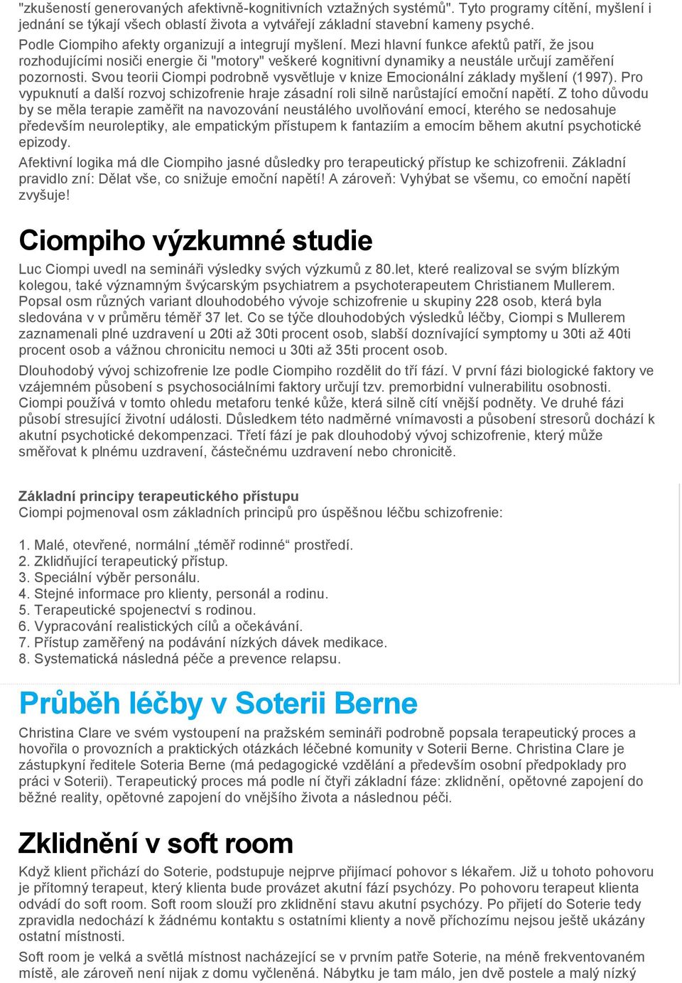 Mezi hlavní funkce afektů patří, že jsou rozhodujícími nosiči energie či "motory" veškeré kognitivní dynamiky a neustále určují zaměření pozornosti.