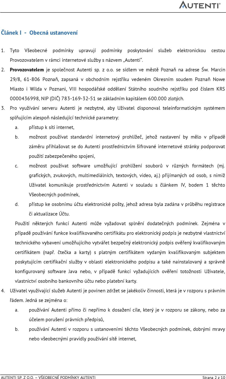 Marcin 29/8, 61-806 Poznaň, zapsaná v obchodním rejstříku vedeném Okresním soudem Poznaň Nowe Miasto i Wilda v Poznani, VIII hospodářské oddělení Státního soudního rejstříku pod číslem KRS