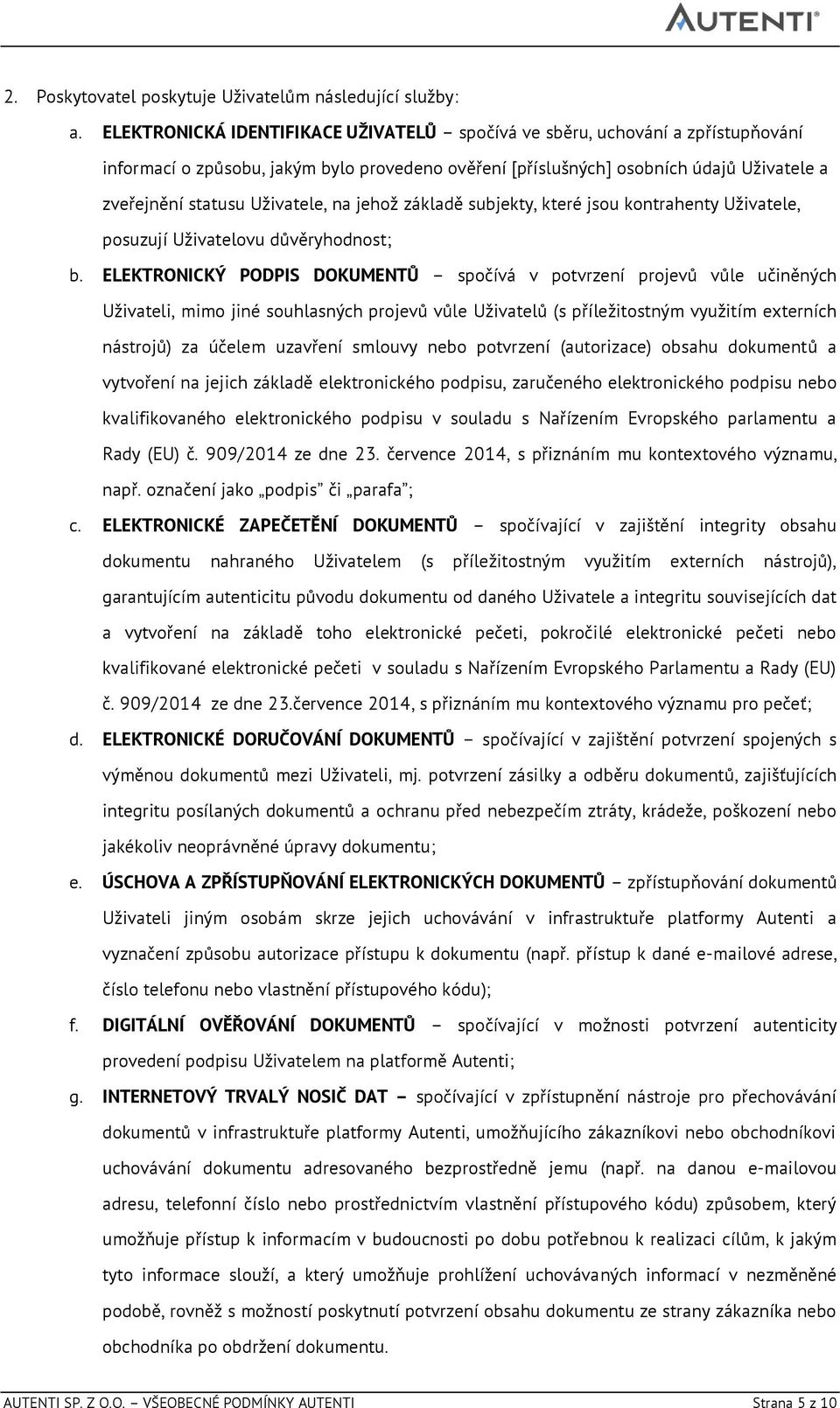 Uživatele, na jehož základě subjekty, které jsou kontrahenty Uživatele, posuzují Uživatelovu důvěryhodnost; b.