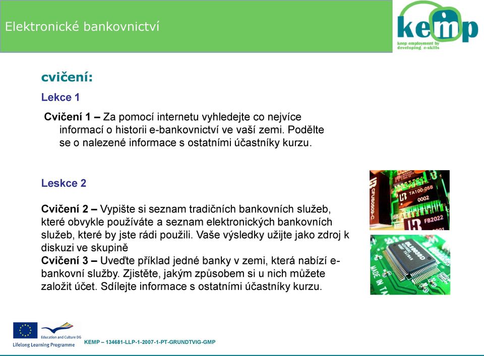 Leskce 2 Cvičení 2 Vypište si seznam tradičních bankovních služeb, které obvykle používáte a seznam elektronických bankovních služeb, které by