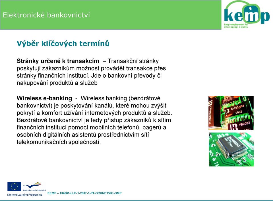 Jde o bankovní převody či nakupování produktů a služeb Wireless e-banking - Wireless banking (bezdrátové bankovnictví) je poskytování kanálů,