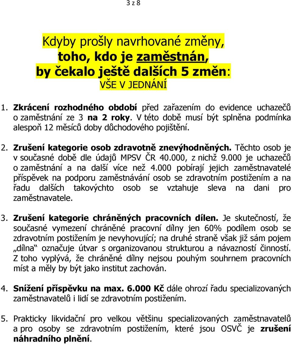 000, z nichž 9.000 je uchazečů o zaměstnání a na další více než 4.