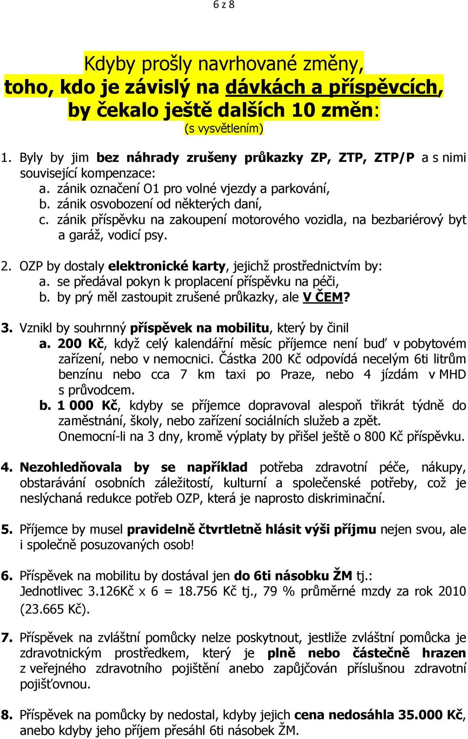 OZP by dostaly elektronické karty, jejichž prostřednictvím by: a. se předával pokyn k proplacení příspěvku na péči, b. by prý měl zastoupit zrušené průkazky, ale V ČEM? 3.