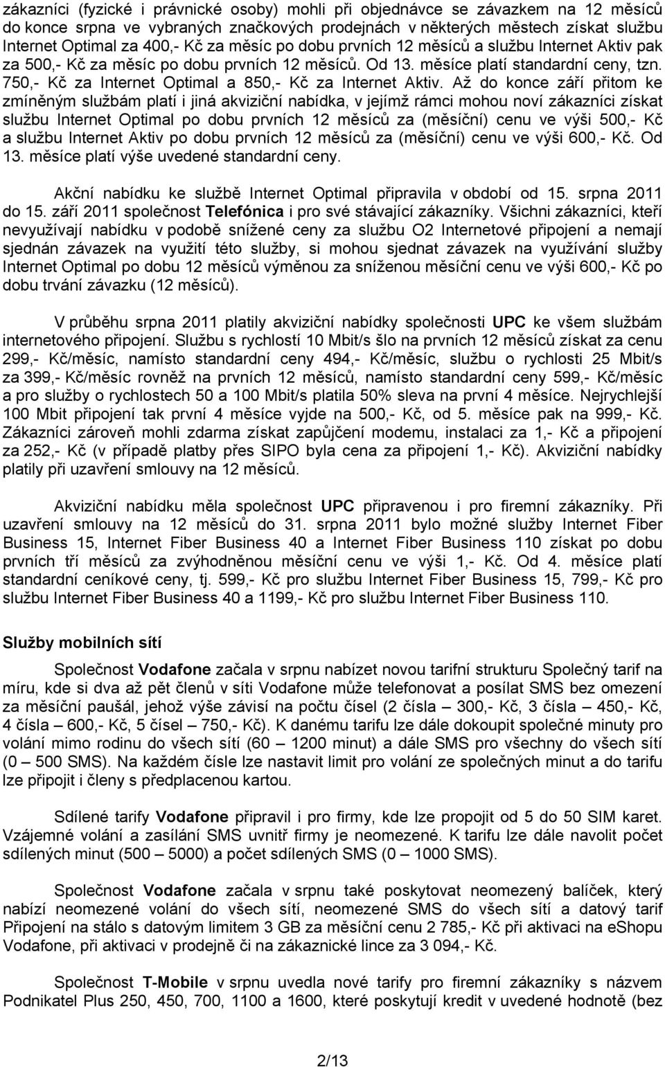 750,- Kč za Internet Optimal a 850,- Kč za Internet Aktiv.